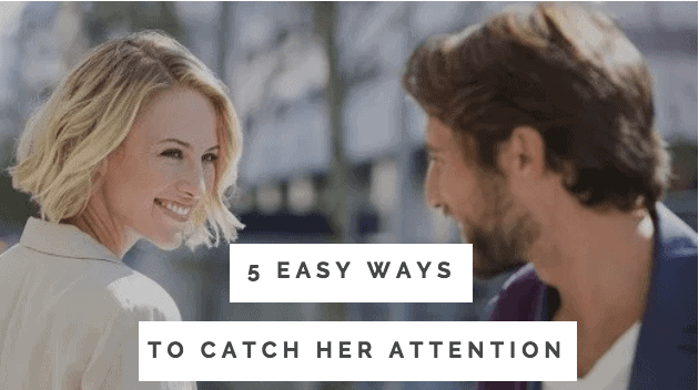 5 Ways To Catch A Woman’s Attention Without Saying A Word